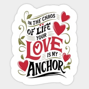 "In the chaos of life, your love is my anchor." Sticker